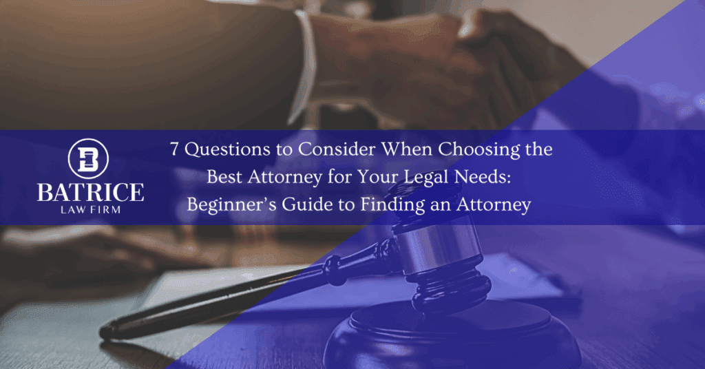Batrice Law Firm: & Questions To consider When Choosing the Best attorney for your legal needs. Austin TX Personal Injury Lawyer