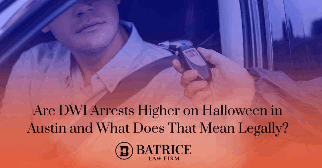 DWI Arrest on Halloween in Austin TX. Best Criminal Defense Lawyers in Austin. Batrice Law Firm