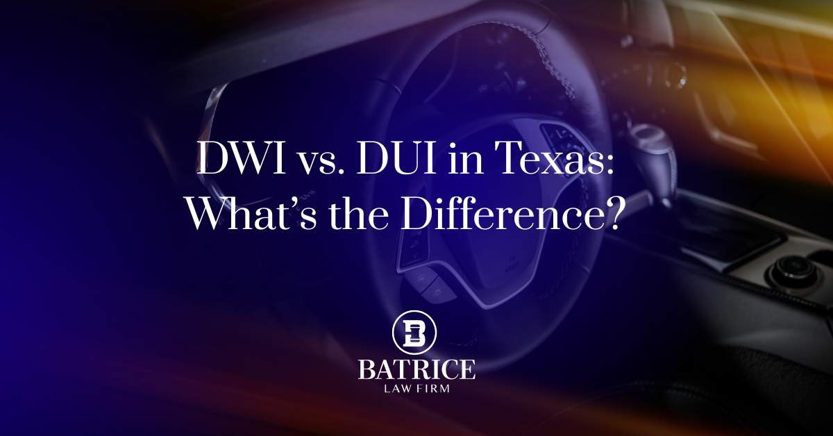 DWI VS DUI in Texas. What's the difference? Batrice Law Firm